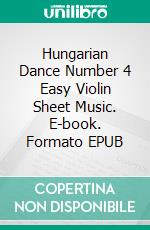 Hungarian Dance Number 4 Easy Violin Sheet Music. E-book. Formato EPUB ebook