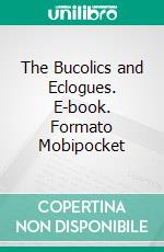 The Bucolics and Eclogues. E-book. Formato Mobipocket ebook di Virgil