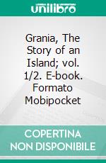 Grania, The Story of an Island; vol. 1/2. E-book. Formato PDF ebook di Emily Lawless