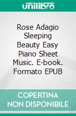 Rose Adagio Sleeping Beauty Easy Piano Sheet Music. E-book. Formato EPUB ebook di Silvertonalities