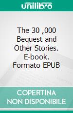 The 30 ,000 Bequest and Other Stories. E-book. Formato EPUB ebook di Algernon Blackwood