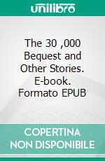 The 30 ,000 Bequest and Other Stories. E-book. Formato EPUB ebook