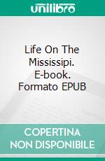 Life On The Mississipi. E-book. Formato EPUB ebook