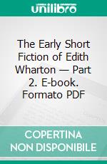 The Early Short Fiction of Edith Wharton — Part 2. E-book. Formato PDF ebook di Edith Wharton