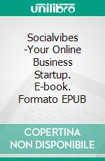 Socialvibes -Your Online Business Startup. E-book. Formato EPUB ebook