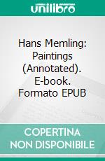 Hans Memling: Paintings (Annotated). E-book. Formato EPUB ebook di Raya Yotova