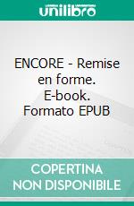 ENCORE - Remise en forme. E-book. Formato EPUB ebook