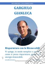 RISPARMIARE CON LE RINNOVABILI - Ebook: Vi spiego, in modo semplice e pratico, come si possa risparmiare, grazie alle energie rinnovabili.. E-book. Formato PDF ebook