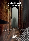A piedi nudi tra la nebbia. E-book. Formato EPUB ebook di GIANLUCA MELILLO