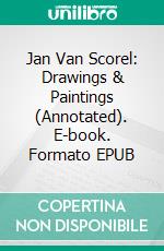 Jan Van Scorel: Drawings & Paintings (Annotated). E-book. Formato EPUB ebook di Raya Yotova