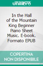 In the Hall of the Mountain King Beginner Piano Sheet Music. E-book. Formato EPUB ebook