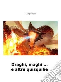 Draghi, maghi ... e altre quisquilie. E-book. Formato EPUB ebook