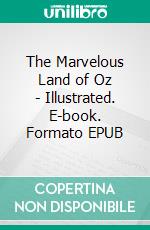 The Marvelous Land of Oz - Illustrated. E-book. Formato Mobipocket ebook