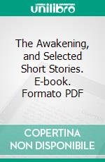 The Awakening, and Selected Short Stories. E-book. Formato PDF ebook di Kate Chopin