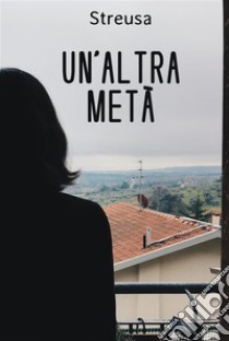 Un'altra metà. E-book. Formato PDF ebook di Streusa