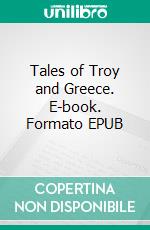 Tales of Troy and Greece. E-book. Formato EPUB ebook di Andrew Lang