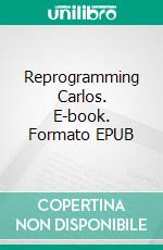 Reprogramming Carlos. E-book. Formato EPUB ebook di JR Thompson