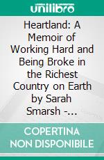 Heartland: A Memoir of Working Hard and Being Broke in the Richest Country on Earth by Sarah Smarsh | Conversation Starters. E-book. Formato EPUB ebook di dailyBooks