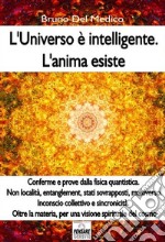 L'universo è intelligente. L'anima esisteMisteri quantistici, multiverso, entanglement, sincronicità. Oltre la materia, per una visione spirituale del cosmo. E-book. Formato EPUB ebook