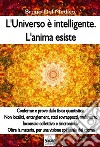 L'universo è intelligente. L'anima esisteMisteri quantistici, multiverso, entanglement, sincronicità. Oltre la materia, per una visione spirituale del cosmo. E-book. Formato EPUB ebook