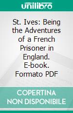 St. Ives: Being the Adventures of a French Prisoner in England. E-book. Formato Mobipocket ebook