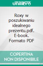 Roxy w poszukiwaniu idealnego prezentu.pdf. E-book. Formato PDF ebook di Anna Bar