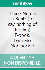 Three Men in a Boat: (to say nothing of the dog). E-book. Formato Mobipocket ebook