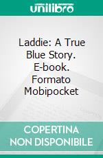 Laddie: A True Blue Story. E-book. Formato Mobipocket ebook