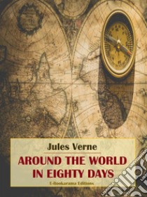 Around the World in Eighty Days. E-book. Formato EPUB ebook di Jules Verne