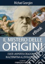 Il mistero delle origini: Esiste un'ipotesi creazionista in alternativa all'evoluzionismo. E-book. Formato EPUB ebook