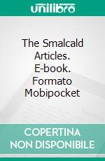 The Smalcald Articles. E-book. Formato Mobipocket ebook di Martin Luther