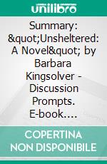 Summary: &quot;Unsheltered: A Novel&quot; by Barbara Kingsolver - Discussion Prompts. E-book. Formato EPUB ebook