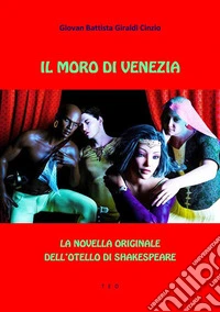 Il Moro di VeneziaLa novella originale dell'Otello di Shakespeare. E-book. Formato EPUB ebook