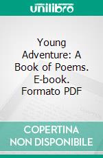 Young Adventure: A Book of Poems. E-book. Formato Mobipocket ebook di Stephen Vincent Benét