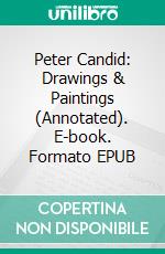 Peter Candid: Drawings & Paintings (Annotated). E-book. Formato EPUB ebook