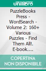 PuzzleBooks Press - WordSearch - Volume 2: 160+ Various Puzzles - Find Them All!. E-book. Formato PDF ebook di PuzzleBooks Press