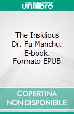 The Insidious Dr. Fu Manchu. E-book. Formato EPUB ebook