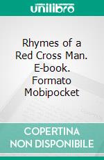 Rhymes of a Red Cross Man. E-book. Formato Mobipocket ebook