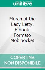 Moran of the Lady Letty. E-book. Formato PDF ebook di Frank Norris