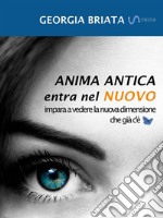 Anima antica entra nel nuovoImpara a vedere la nuova dimensione che già c&apos;è. E-book. Formato EPUB ebook