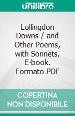 Lollingdon Downs / and Other Poems, with Sonnets. E-book. Formato PDF ebook di John Masefield