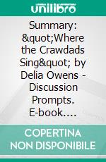 Summary: &quot;Where the Crawdads Sing&quot; by Delia Owens - Discussion Prompts. E-book. Formato EPUB ebook