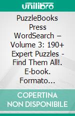 PuzzleBooks Press WordSearch – Volume 3: 190+ Expert Puzzles - Find Them All!. E-book. Formato PDF ebook di PuzzleBooks Press