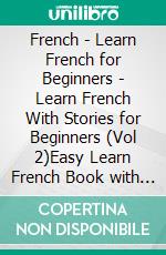 French - Learn French for Beginners - Learn French With Stories for Beginners (Vol 2)Easy Learn French Book with 10 stories, to learn French with the Bilingual Reading natural method. E-book. Formato Mobipocket ebook di Mobile Library