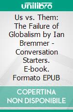 Us vs. Them: The Failure of Globalism by Ian Bremmer - Conversation Starters. E-book. Formato EPUB ebook