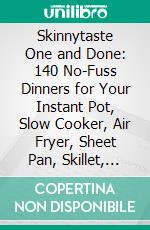 Skinnytaste One and Done: 140 No-Fuss Dinners for Your Instant Pot, Slow Cooker, Air Fryer, Sheet Pan, Skillet, Dutch Oven, and More by Michael Matthews | Conversation Starters. E-book. Formato EPUB ebook di dailyBooks