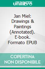 Jan Miel: Drawings & Paintings (Annotated). E-book. Formato EPUB ebook