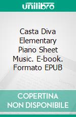 Casta Diva Elementary Piano Sheet Music. E-book. Formato EPUB ebook di Silvertonalities