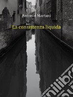 La consistenza liquida. E-book. Formato EPUB ebook