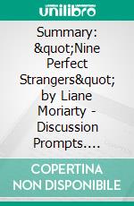 Summary: &quot;Nine Perfect Strangers&quot; by Liane Moriarty - Discussion Prompts. E-book. Formato EPUB ebook